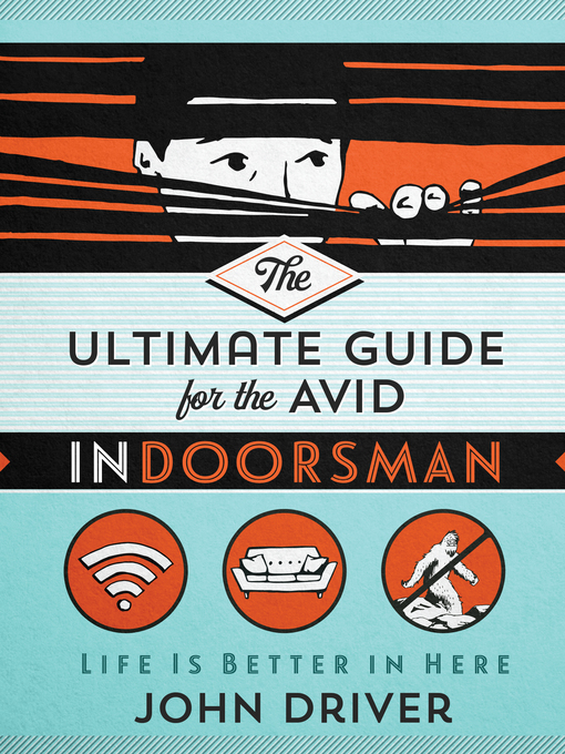 Title details for The Ultimate Guide for the Avid Indoorsman by John Driver - Available